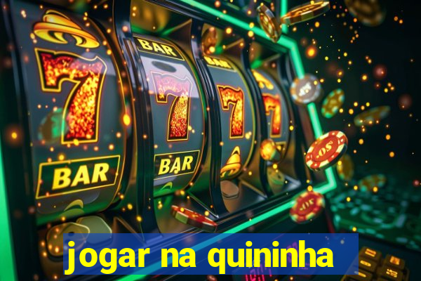 jogar na quininha