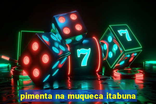 pimenta na muqueca itabuna