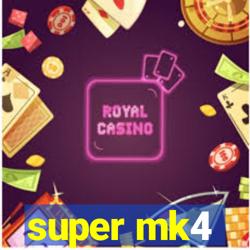 super mk4
