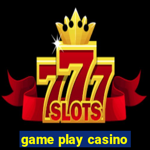 game play casino