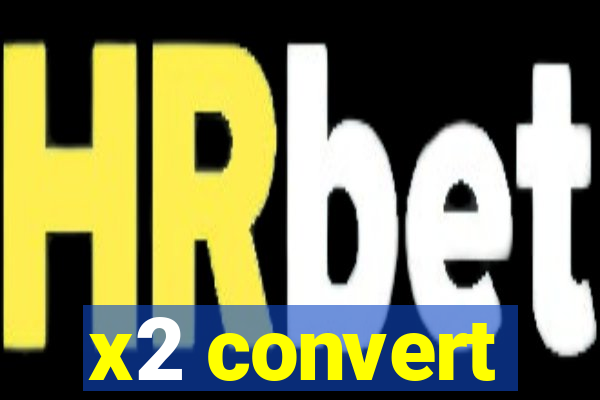 x2 convert