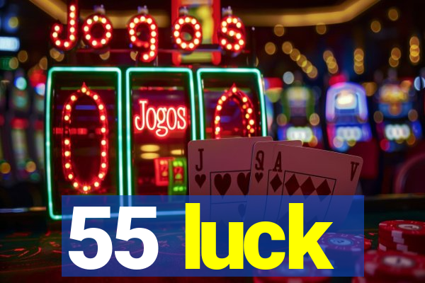 55 luck