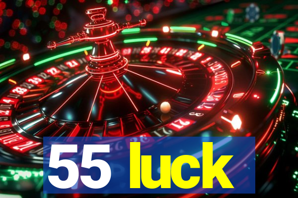 55 luck