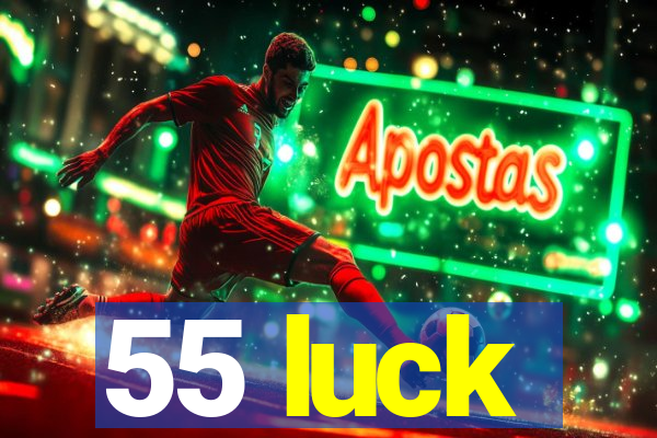 55 luck