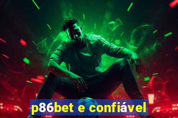 p86bet e confiável