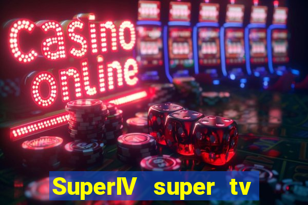 SuperIV super tv ao vivo super super tv