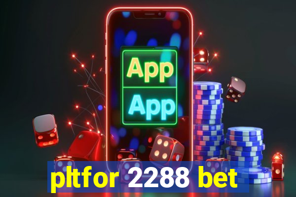 pltfor 2288 bet