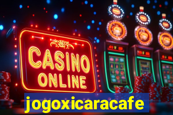 jogoxicaracafe