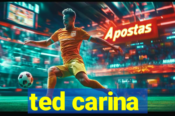 ted carina