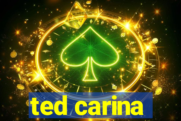 ted carina