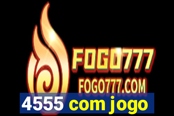 4555 com jogo