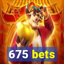 675 bets