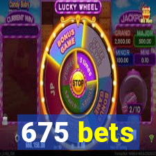 675 bets