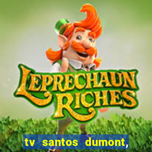 tv santos dumont, 431, centro
