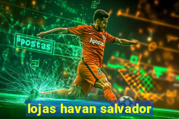 lojas havan salvador
