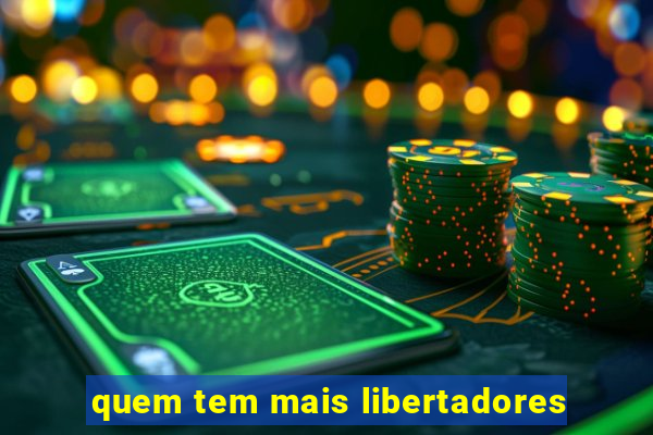 quem tem mais libertadores