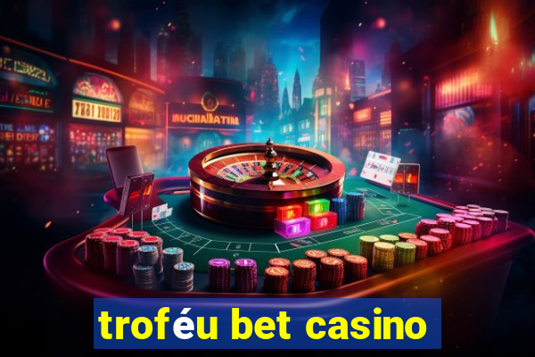troféu bet casino