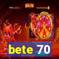 bete 70