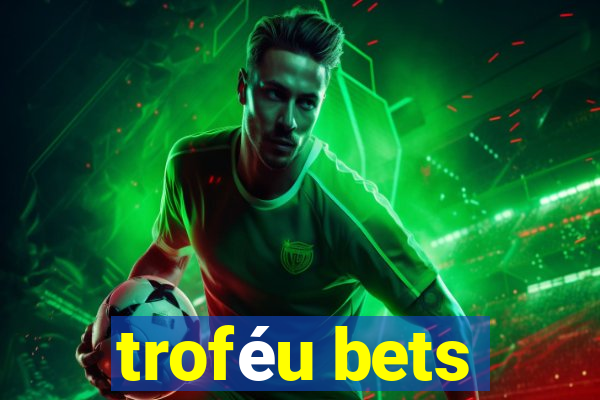 troféu bets