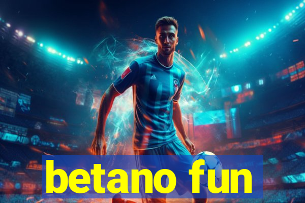 betano fun