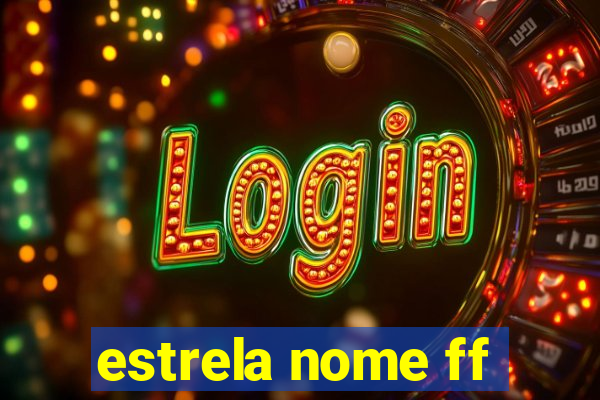 estrela nome ff