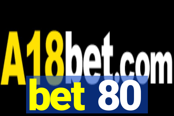 bet 80
