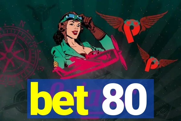 bet 80