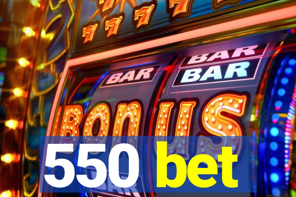 550 bet