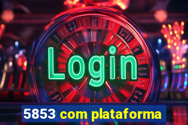 5853 com plataforma