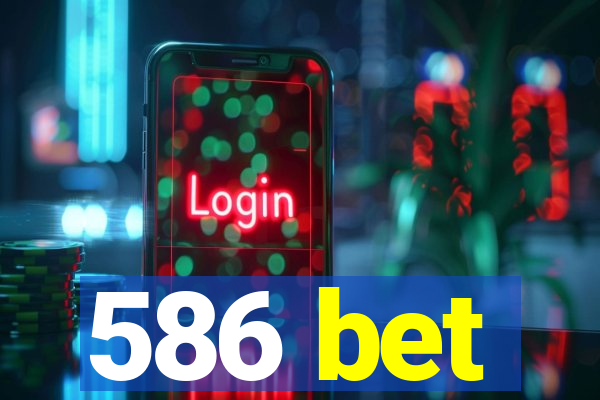 586 bet