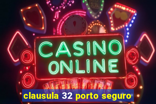 clausula 32 porto seguro