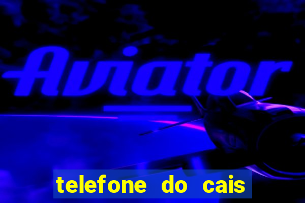 telefone do cais vila nova
