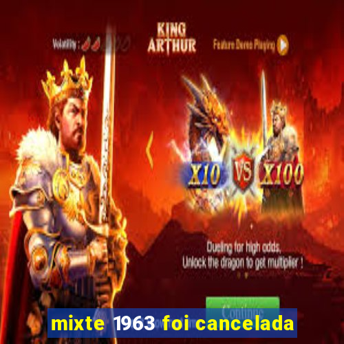 mixte 1963 foi cancelada