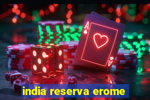 india reserva erome