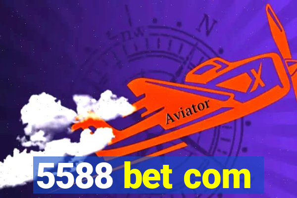 5588 bet com