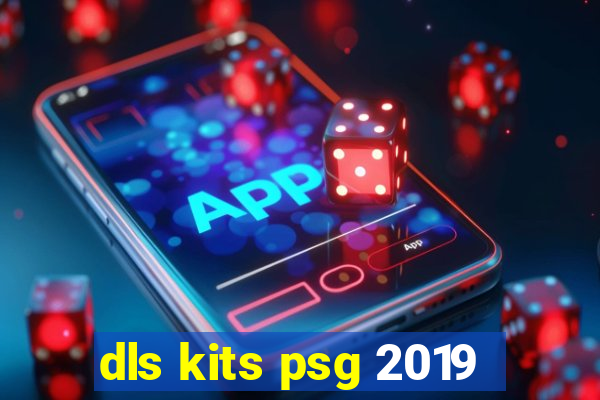 dls kits psg 2019