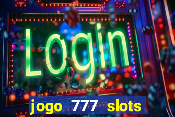 jogo 777 slots paga mesmo