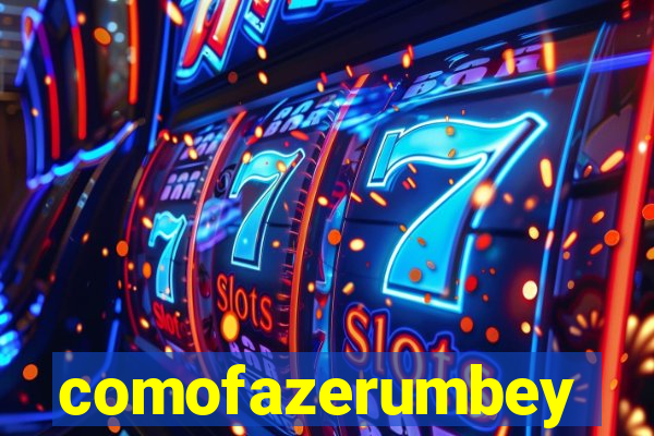 comofazerumbey