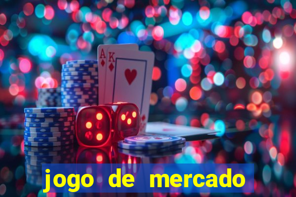 jogo de mercado dinheiro infinito