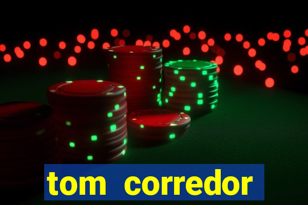 tom corredor dinheiro infinito