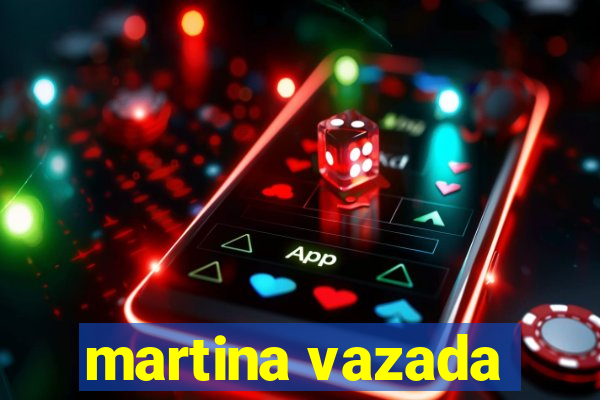 martina vazada