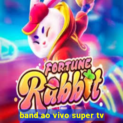 band ao vivo super tv