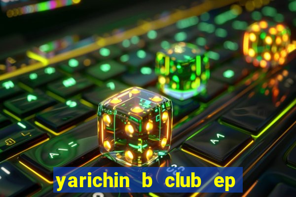 yarichin b club ep 2 dublado