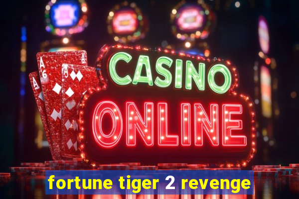 fortune tiger 2 revenge