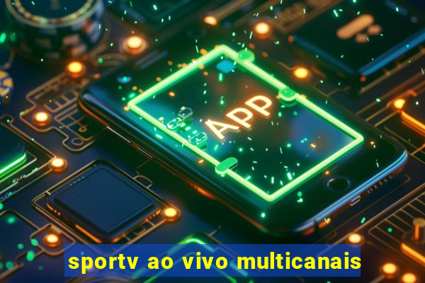 sportv ao vivo multicanais