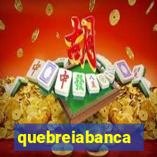 quebreiabanca