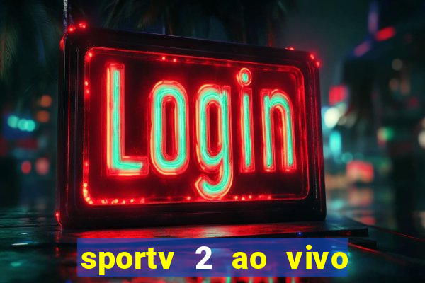 sportv 2 ao vivo futebol play hd