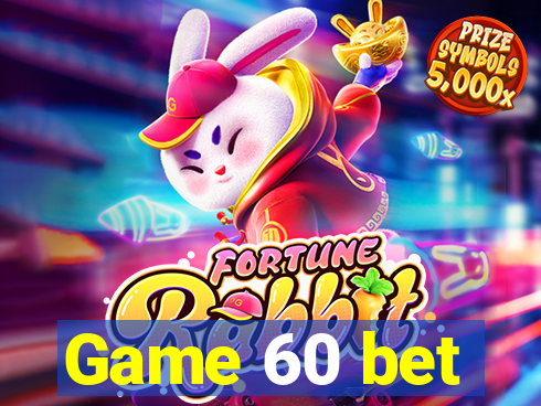 Game 60 bet