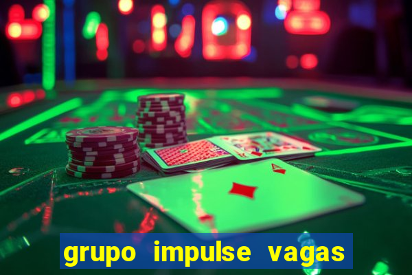 grupo impulse vagas home office