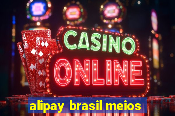 alipay brasil meios